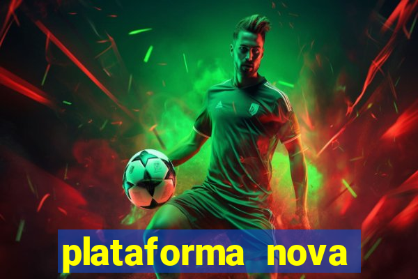 plataforma nova pagando hoje